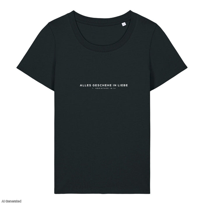 Alles geschehe in Liebe 1. Korinther 16:14 Frauenshirt