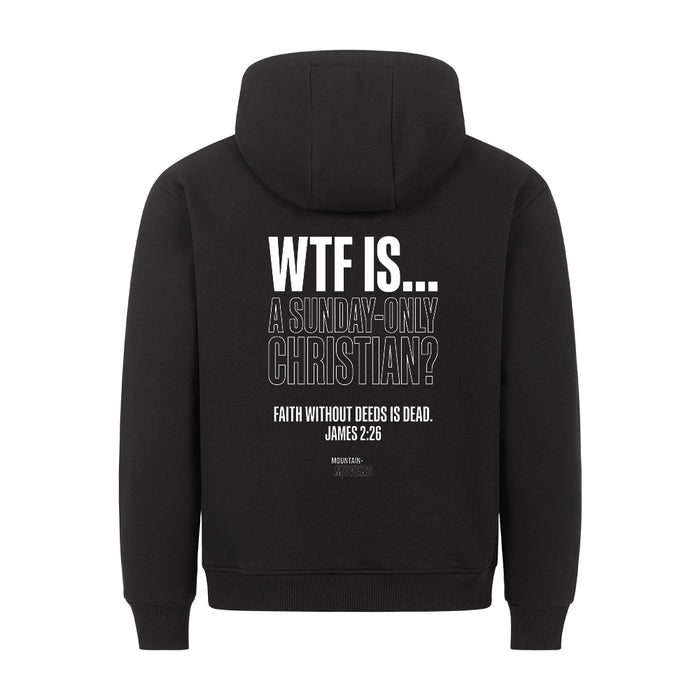 WTF IS A ONLY SUNDAY CHRISTIAN Hoodie