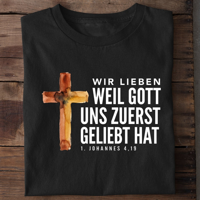 Weil Gott uns zuerst geliebt hat T-Shirt