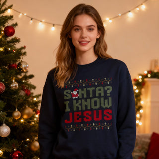 Santa? I know Jesus Christmas Sweatshirt