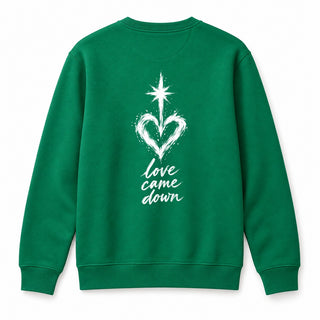 Love Came Down Christmas Sweatshirt Backprint Grün